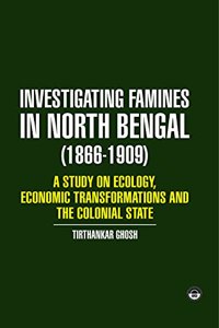 INVESTIGATING FAMINES IN NORTH BENGAL (1866-1909)