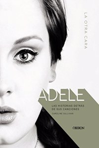Adele: La otra cara. Las historias detras de sus canciones