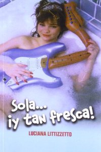 Sola--! y tan fresca!