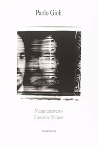 Paolo Gioli:Crosswise Natures