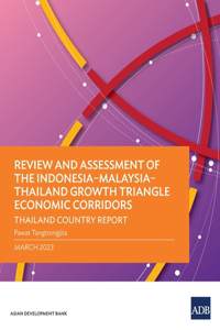 Review and Assessment of the Indonesia-Malaysia-Thailand Growth Triangle Economic Corridors