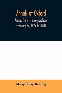 Annals of Oxford, Maine, from its incorporation, February 27, 1829 to 1850. Prefaced by a brief account of the settlement of Shepardsfield plantation, now Hebron and Oxford, and supplemented with genealogical notes from the earliest records of both