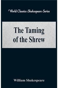 The Taming of the Shrew (World Classics Shakespeare Series)