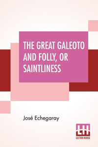 The Great Galeoto And Folly, Or Saintliness