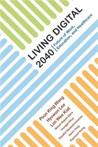 Living Digital 2040: Future of Work, Education and Healthcare