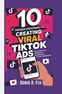 10 PROVEN STRATEGIES FOR CREATING VIRAL TIKTOK Ads