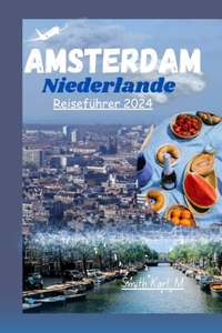 Amsterdam, Niederlande Reiseführer 2024