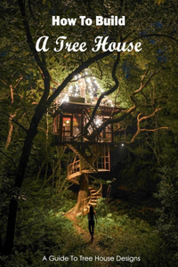 How To Build A Tree House