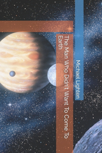 The Man Who Didn't Want To Come To Earth