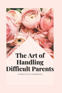 Art of Handling Difficult Parents