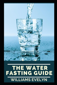 The Water Fasting Guide