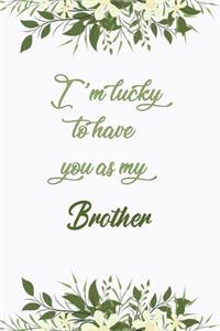 I'm Lucky To Have You As My Brother