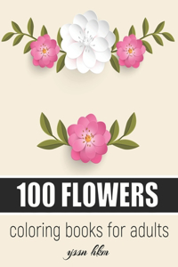 100 FLOWERS Coloring Books for Adults