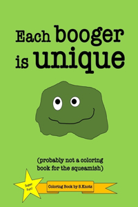Each Booger Is Unique (Probably Not a Coloring Book for the Squeamish)