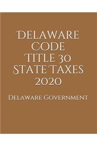 Delaware Code Title 30 State Taxes 2020