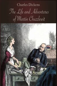 The Life and Adventures of Martin Chuzzlewit (Illustrated & Annotated)