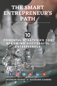 The Smart Entrepreneur's Path: 10 Powerful Strategies for Becoming Successful Entrepreneur