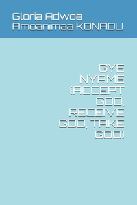 Gye Nyame (Accept God, Receive God, Take God)