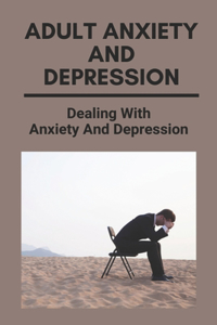 Adult Anxiety And Depression: Dealing With Anxiety And Depression: Self-Healing From Depression