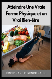 Atteindre une Vraie Forme Physique et un Vrai Bien-Etre