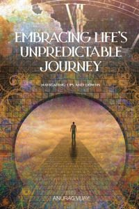 Embracing Lifeâ€™s Unpredictable Journey: Navigating Ups and Downs