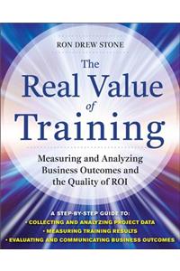 Real Value of Training: Measuring and Analyzing Business Outcomes and the Quality of Roi