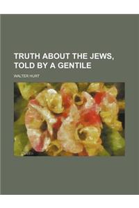 Truth about the Jews, Told by a Gentile