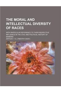 The Moral and Intellectual Diversity of Races; With Particular Reference to Their Respective Influence in the Civil and Political History of Mankind