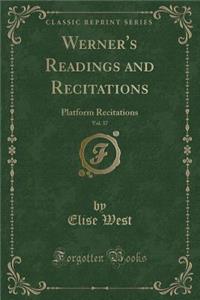 Werner's Readings and Recitations, Vol. 37: Platform Recitations (Classic Reprint)