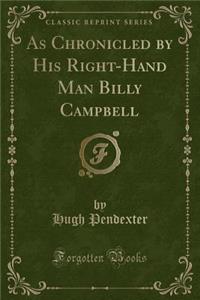As Chronicled by His Right-Hand Man Billy Campbell (Classic Reprint)