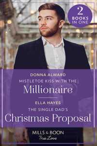Mistletoe Kiss With The Millionaire / The Single Dad's Christmas Proposal