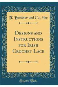 Designs and Instructions for Irish Crochet Lace (Classic Reprint)