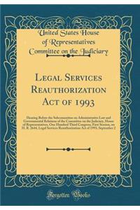 Legal Services Reauthorization Act of 1993: Hearing Before the Subcommittee on Administrative Law and Governmental Relations of the Committee on the Judiciary, House of Representatives, One Hundred Third Congress, First Session, on H. R. 2644, Lega