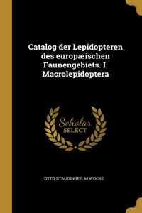 Catalog der Lepidopteren des europæischen Faunengebiets. I. Macrolepidoptera