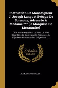 Instruction De Monseigneur J. Joseph Languet Evêque De Soissons, Adressée À Madame *** [la Marquise De Montataire]