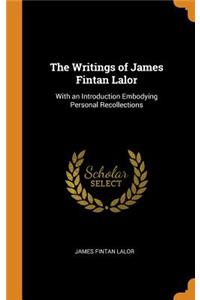 The Writings of James Fintan Lalor: With an Introduction Embodying Personal Recollections