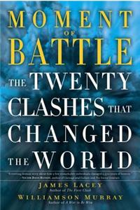 Moment of Battle: The Twenty Clashes That Changed the World