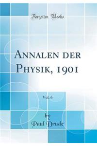 Annalen Der Physik, 1901, Vol. 6 (Classic Reprint)