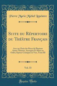 Suite du Répertoire du Théâtre Français, Vol. 33: Avec un Choix des Pièces de Plusieurs Autres Théatres, Arrangées Et Mises en Ordre; Opéras-Comiques en Vers, Tome III (Classic Reprint)