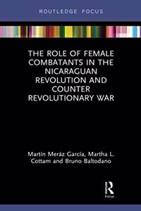 The Role of Female Combatants in the Nicaraguan Revolution and Counter Revolutionary War