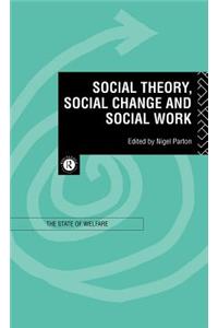 Social Theory, Social Change and Social Work