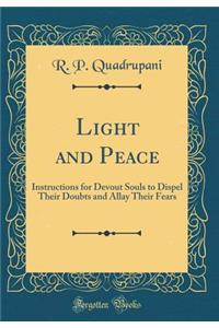 Light and Peace: Instructions for Devout Souls to Dispel Their Doubts and Allay Their Fears (Classic Reprint)