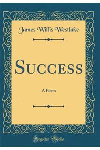Success: A Poem (Classic Reprint)