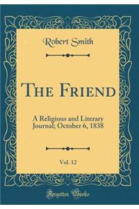 The Friend, Vol. 12: A Religious and Literary Journal; October 6, 1838 (Classic Reprint)