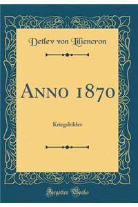 Anno 1870: Kriegsbilder (Classic Reprint)