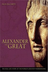 Alexander the Great: The Real-life Story of the World's Greatest Warrior