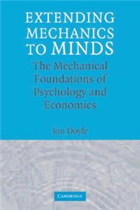 Extending Mechanics to Minds: The Mechanical Foundations of Psychology and Economics