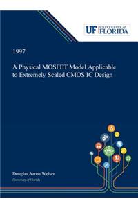 Physical MOSFET Model Applicable to Extremely Scaled CMOS IC Design