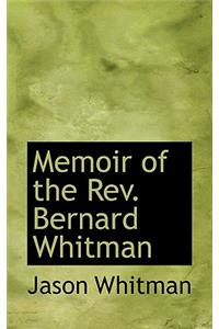 Memoir of the REV. Bernard Whitman