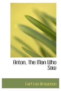 Anton, the Man Who Saw